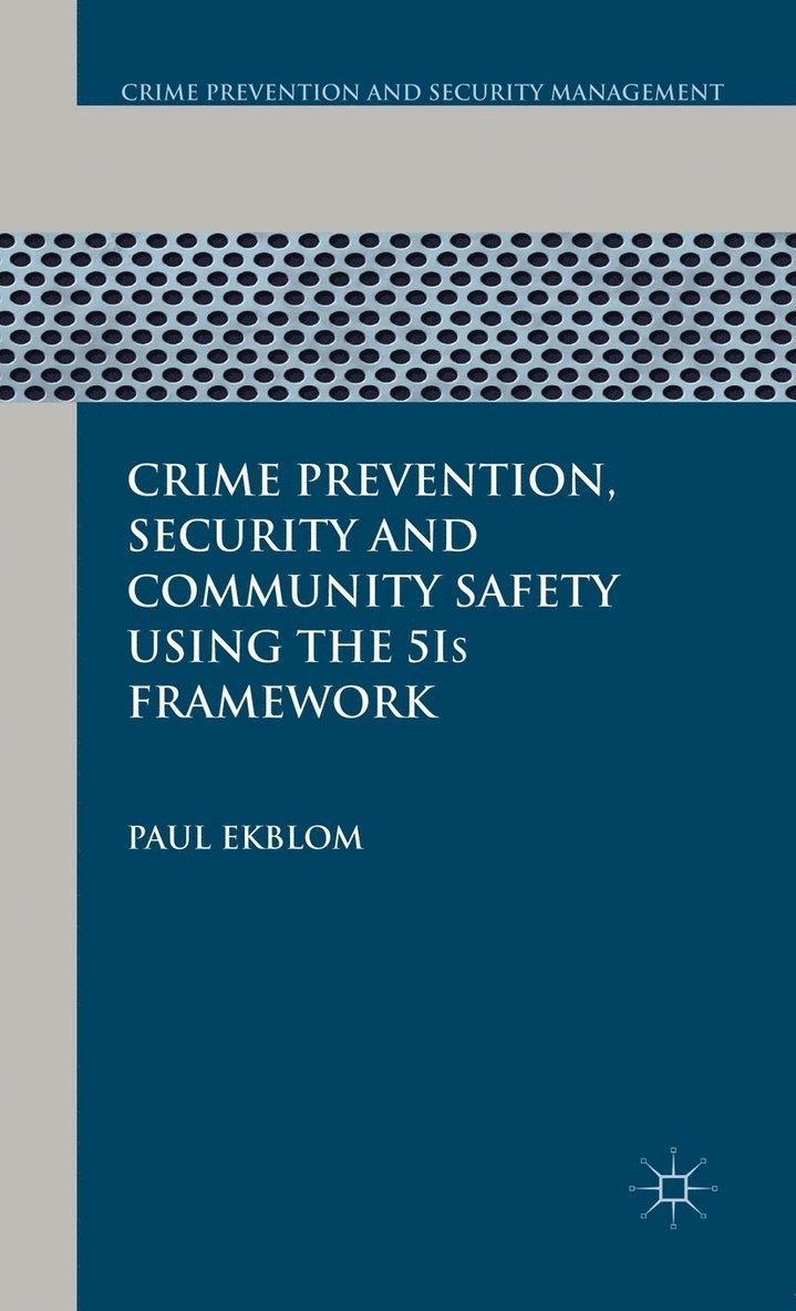 P. Ekblom, Paul Ekblom - Crime Prevention, Security and Community Safety Using the 5Is Framework, Inbunden