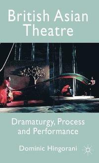 bokomslag British Asian Theatre: Dramaturgy, Process and Performance