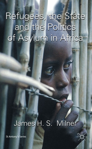 J. Milner - Refugees, the State and the Politics of Asylum in Africa, Inbunden