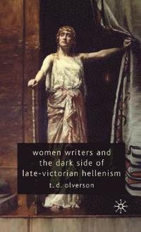 bokomslag Women Writers and the Dark Side of Late-Victorian Hellenism