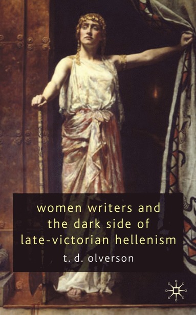 bokomslag Women Writers and the Dark Side of Late-Victorian Hellenism