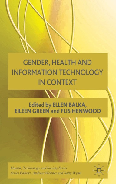 E. Balka, E. Green, F. Henwood - Gender, Health and Information Technology in Context, Inbunden