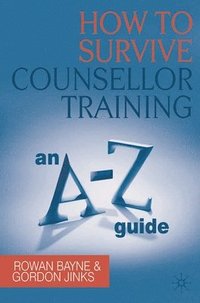 bokomslag How to Survive Counsellor Training: An A-Z Guide