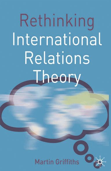 Martin Griffiths - Rethinking International Relations Theory, Inbunden