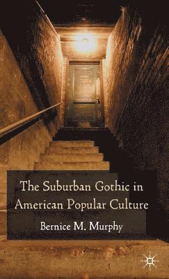 B. Murphy, Dr Murphy, Bernice M. - Suburban Gothic in American Popular Culture, Inbunden