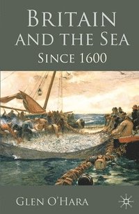 bokomslag Britain and the Sea: Since 1600