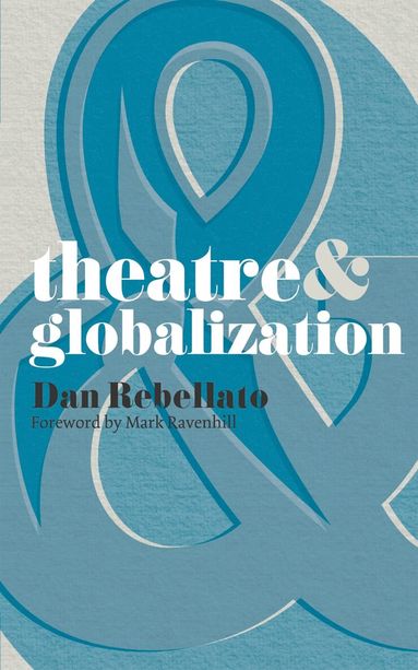 Mark Ravenhill, Dan Rebellato, Margherita Laera - Theatre and Globalization, Häftad