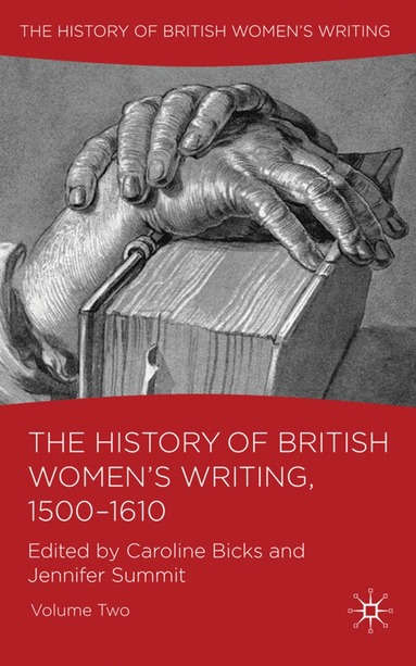 C. Bicks, J. Summit - History of British Women's Writing, 1500-1610, Inbunden