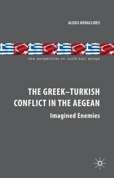 A. Heraclides - Greek-Turkish Conflict in the Aegean, Inbunden