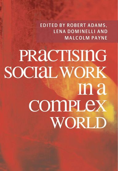 Robert Adams, Lena Dominelli, Malcolm Payne - Practising Social Work in a Complex World, Häftad