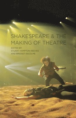 bokomslag Shakespeare and the Making of Theatre