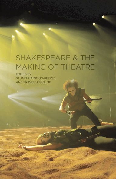 Paul Edmondson, Bridget Escolme - Shakespeare and the Making of Theatre, Häftad