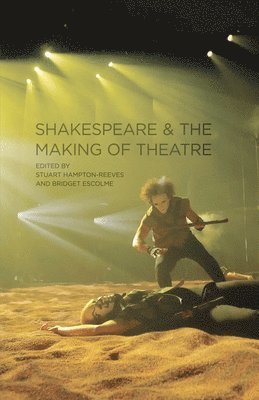 Shakespeare and the Making of Theatre 1