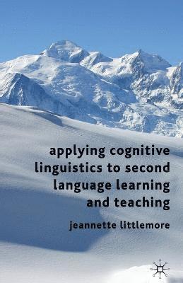 Jeannette Littlemore - Applying Cognitive Linguistics to Second Language Learning and Teaching, Inbunden