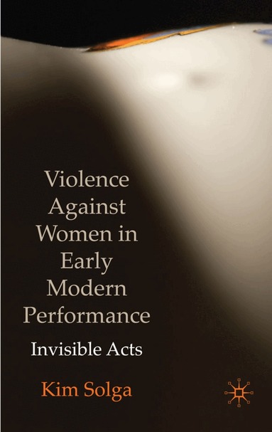 Kim Solga - Violence Against Women in Early Modern Performance, Inbunden