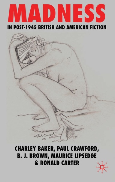 C. Baker, P. Crawford, Brian Brown, Maurice Lipsedge, R. Carter - Madness in Post-1945 British and American Fiction, Inbunden