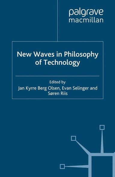 Jan Kyrre Berg Olsen, E. Selinger, S. Riis - New Waves in Philosophy of Technology, Häftad