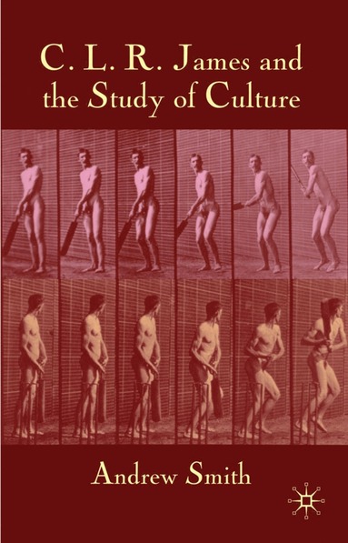 bokomslag C.L.R. James and the Study of Culture