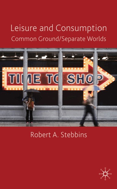 R. Stebbins - Leisure and Consumption, Inbunden