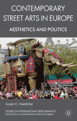 S. Haedicke, Susan C. Haedicke - Contemporary Street Arts in Europe, Inbunden
