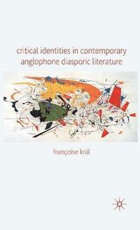 bokomslag Critical Identities in Contemporary Anglophone Diasporic Literature