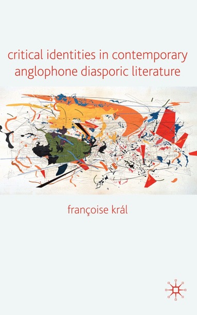 Francoise Kral, Kenneth A. Loparo, Françoise Kral, Kenneth A Loparo - Critical Identities in Contemporary Anglophone Diasporic Literature, Inbunden