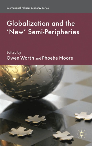 O. Worth, P. Moore - Globalization and the 'New' Semi-Peripheries, Inbunden