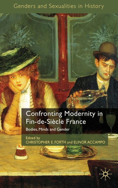 C. Forth, E. Accampo - Confronting Modernity in Fin-de-Siècle France, Inbunden
