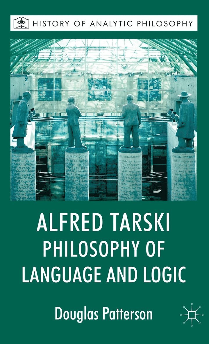 Douglas Patterson, Michael Beaney - Alfred Tarski: Philosophy of Language and Logic, Inbunden