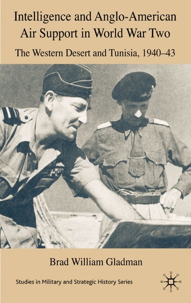 B. Gladman - Intelligence and Anglo-American Air Support in World War Two, Inbunden