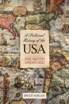 Bruce Kuklick - A Political History of the USA: One Nation Under God, Inbunden