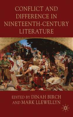 D. Birch, M. Llewellyn, Dinah Birch, Mark Llewellyn - Conflict and Difference in Nineteenth-Century Literature, Inbunden