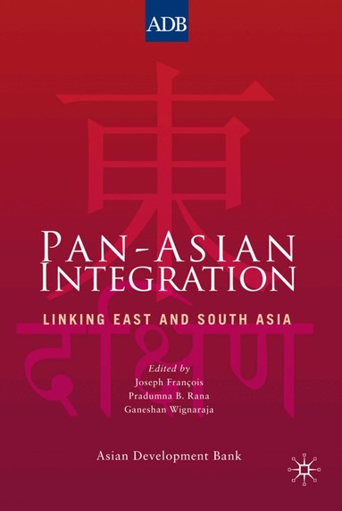 Joseph F. Francois, Ganeshan Wignaraja, Pradumna Bickram Rana - Pan-Asian Integration, Inbunden