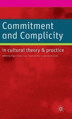 Commitment and Complicity in Cultural Theory and Practice 1