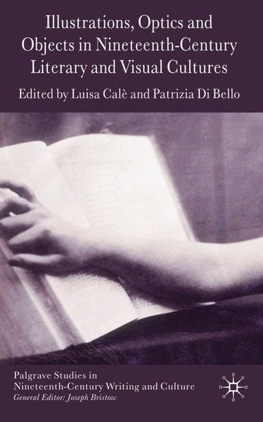 L. Calè, P. Di Bello - Illustrations, Optics and Objects in Nineteenth-Century Literary and Visual Cultures, Inbunden