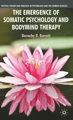 bokomslag The Emergence of Somatic Psychology and Bodymind Therapy