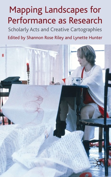 Shannon Rose Riley, Lynette Hunter, Shannon Rose Riley, Lynette Hunter - Mapping Landscapes for Performance as Research, Inbunden