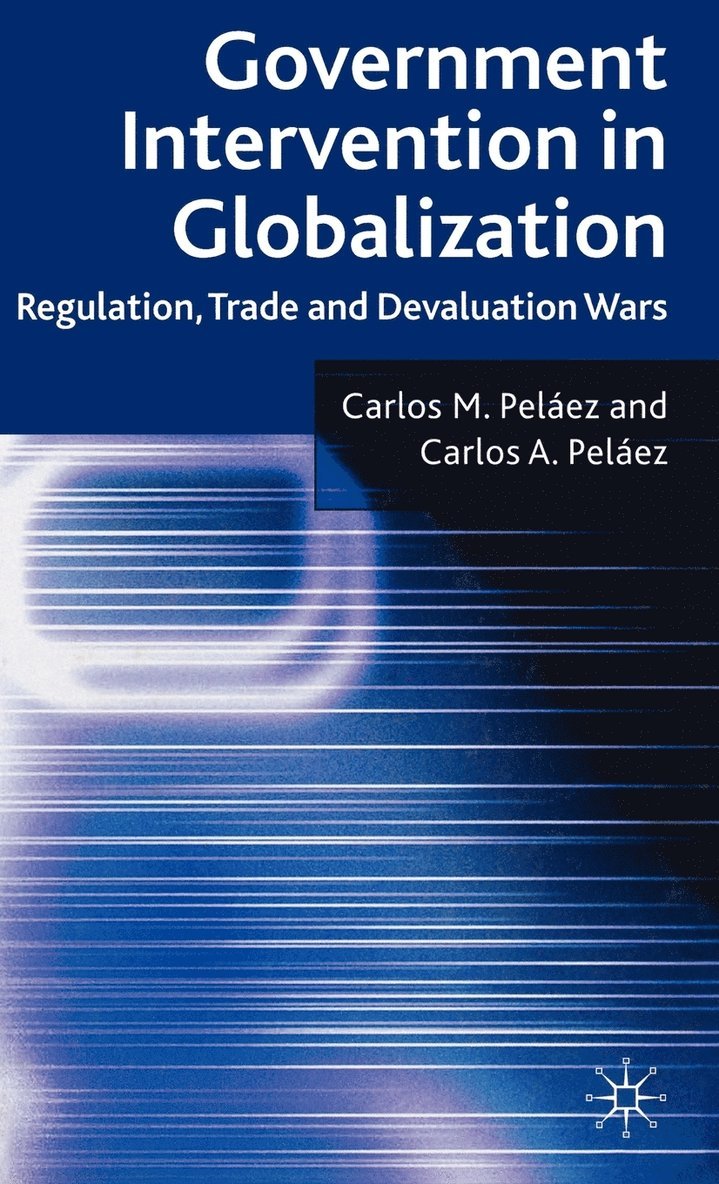 C. Peláez, Carlos M. Pelaez, Carlos A. Pelaez - Government Intervention in Globalization, Inbunden