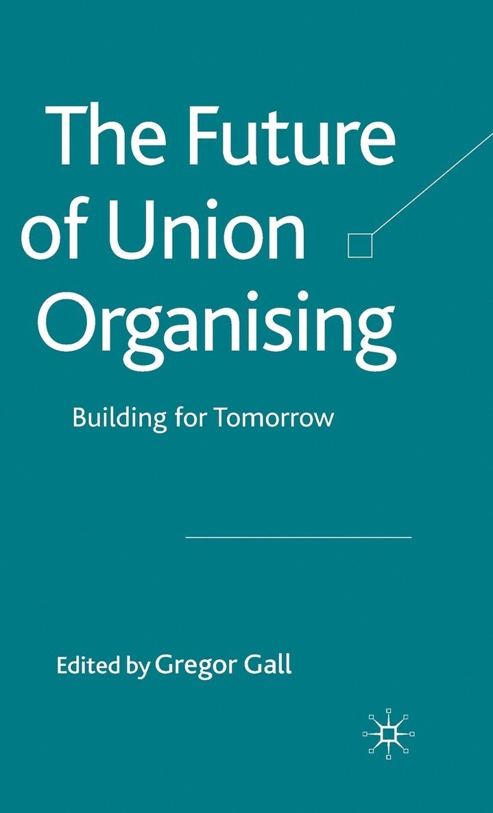 G. Gall, Gregor Gall - Future of Union Organising, Inbunden