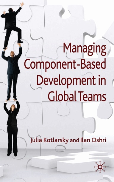 J. Kotlarsky, I. Oshri - Managing Component-Based Development in Global Teams, Inbunden