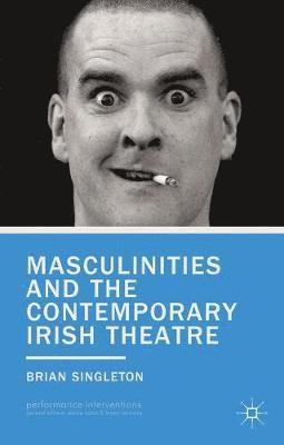 bokomslag Masculinities and the Contemporary Irish Theatre