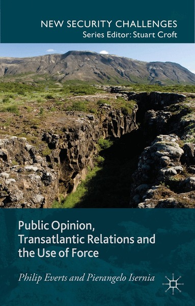 P. Everts, P. Isernia - Public Opinion, Transatlantic Relations and the Use of Force, Inbunden