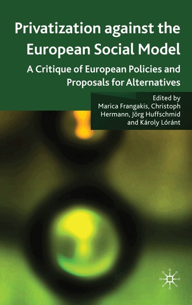 Marica Frangakis, Christoph Hermann, Károly Lóránt, J. Huffschmid - Privatisation against the European Social Model, Inbunden