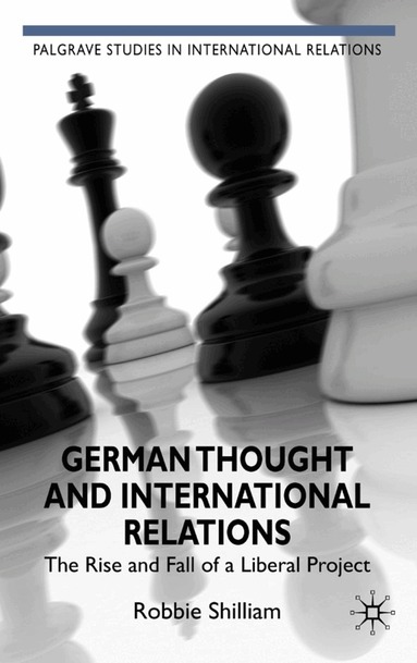 R. Shilliam - German Thought and International Relations, Inbunden