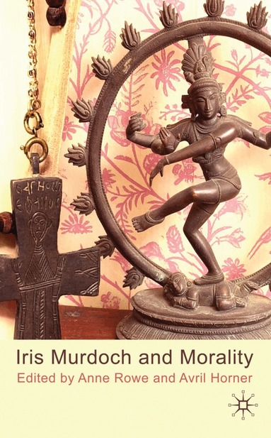 Anne Rowe, A. Horner - Iris Murdoch and Morality, Inbunden