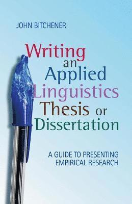 John Bitchener - Writing an Applied Linguistics Thesis or Dissertation: A Guide to Presenting Empirical Research, Inbunden