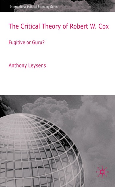 A. Leysens - Critical Theory of Robert W. Cox, Inbunden