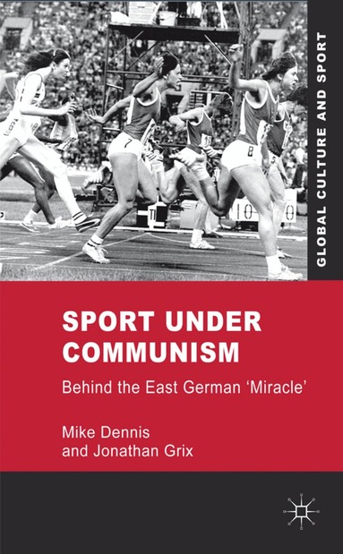 M. Dennis, J. Grix - Sport under Communism, Inbunden