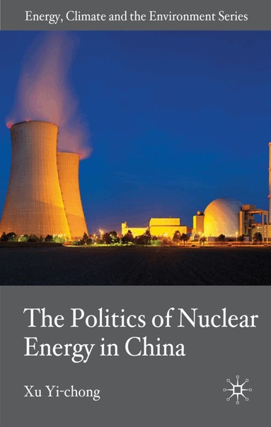 X. Yi-chong - Politics of Nuclear Energy in China, Inbunden