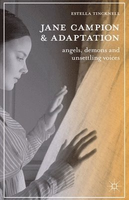 bokomslag Jane Campion and Adaptation: Angels, Demons and Unsettling Voices